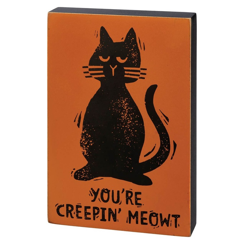 You’re Creepin’ Meowt Block Sign